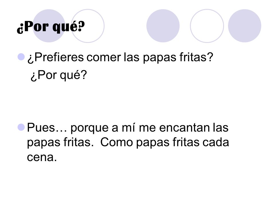 ¿Por qué ¿Prefieres comer las papas fritas ¿Por qué