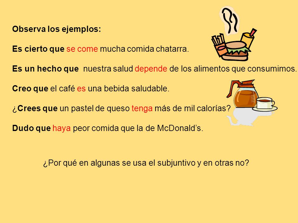 Observa los ejemplos: Es cierto que se come mucha comida chatarra. Es un hecho que nuestra salud depende de los alimentos que consumimos.