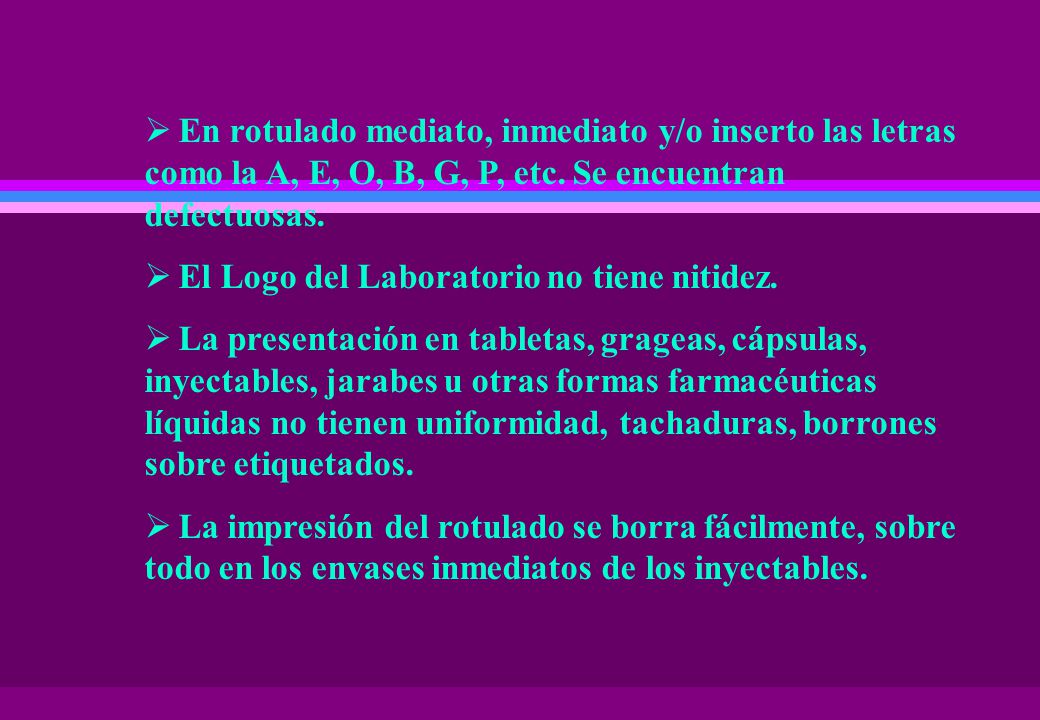 En rotulado mediato, inmediato y/o inserto las letras como la A, E, O, B, G, P, etc. Se encuentran defectuosas.