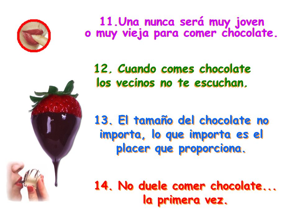 11.Una nunca será muy joven o muy vieja para comer chocolate.