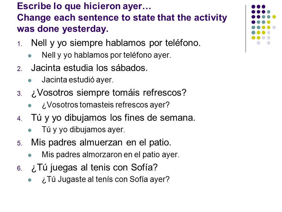 Nell y yo siempre hablamos por teléfono. Jacinta estudia los sábados.