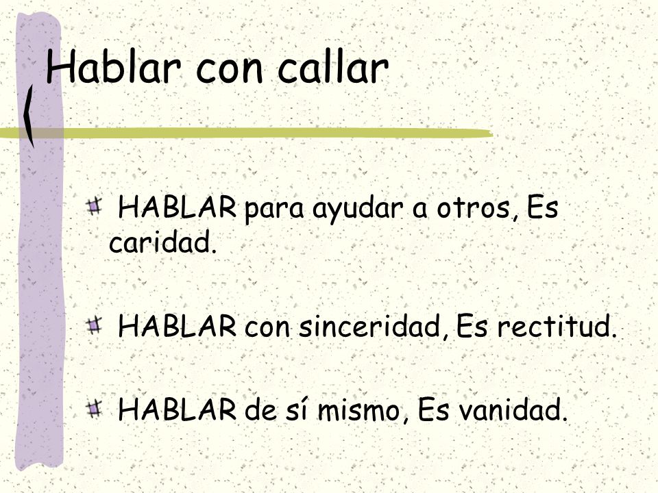 Hablar con callar HABLAR para ayudar a otros, Es caridad.