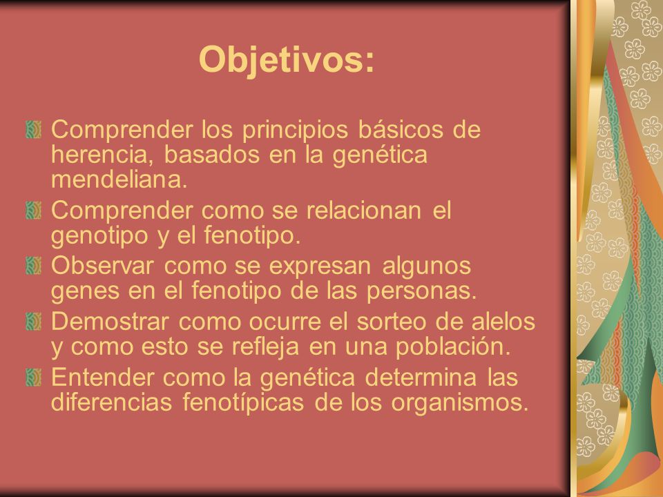 Objetivos: Comprender los principios básicos de herencia, basados en la genética mendeliana.