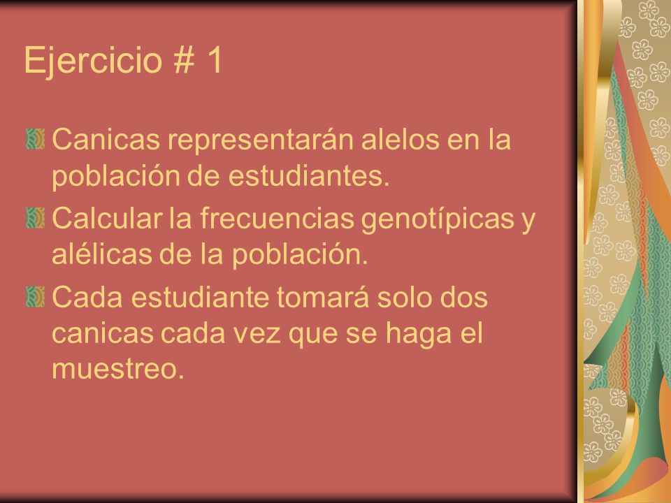 Ejercicio # 1 Canicas representarán alelos en la población de estudiantes. Calcular la frecuencias genotípicas y alélicas de la población.