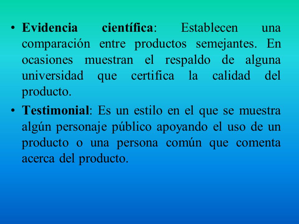 Evidencia científica: Establecen una comparación entre productos semejantes. En ocasiones muestran el respaldo de alguna universidad que certifica la calidad del producto.