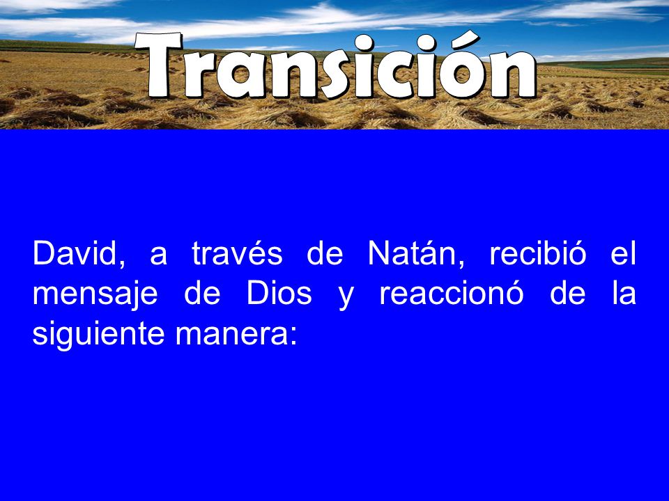 Transición David, a través de Natán, recibió el mensaje de Dios y reaccionó de la siguiente manera: