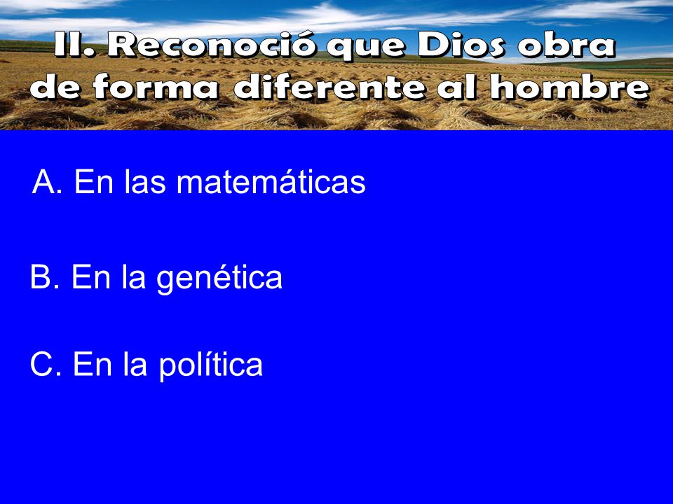 II. Reconoció que Dios obra de forma diferente al hombre
