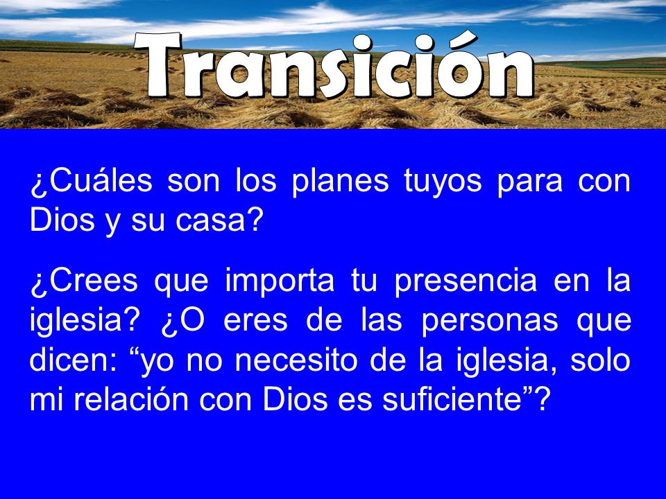 Transición ¿Cuáles son los planes tuyos para con Dios y su casa
