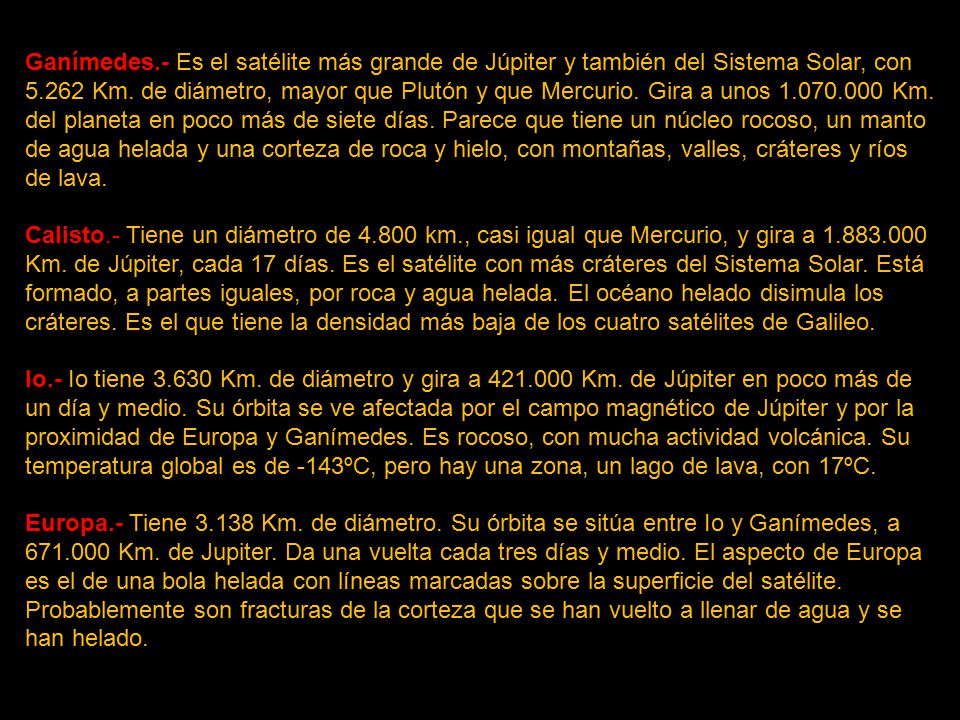 Ganímedes.- Es el satélite más grande de Júpiter y también del Sistema Solar, con Km.