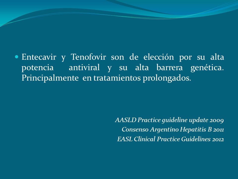 Entecavir y Tenofovir son de elección por su alta potencia antiviral y su alta barrera genética. Principalmente en tratamientos prolongados.