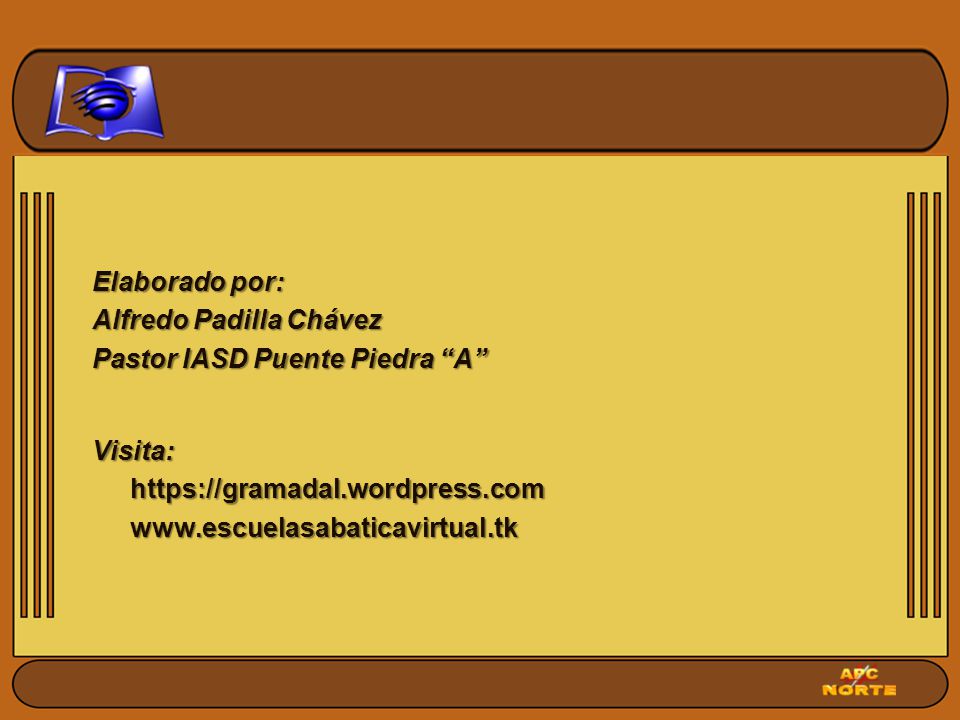 Elaborado por: Alfredo Padilla Chávez. Pastor IASD Puente Piedra A Visita: