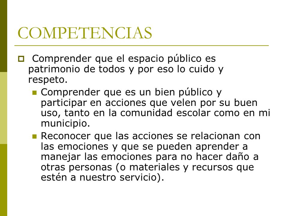 COMPETENCIAS Comprender que el espacio público es patrimonio de todos y por eso lo cuido y respeto.