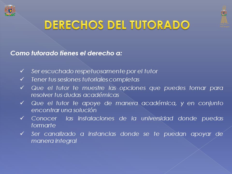 DERECHOS DEL TUTORADO Como tutorado tienes el derecho a: