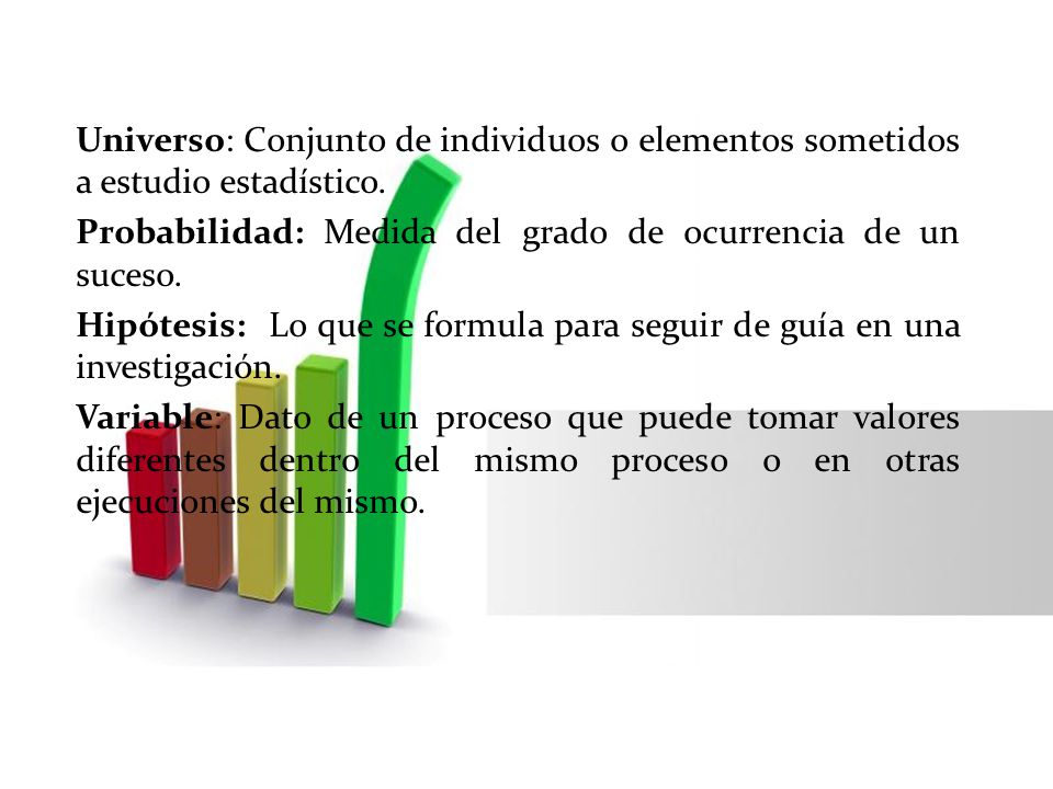 Universo: Conjunto de individuos o elementos sometidos a estudio estadístico.