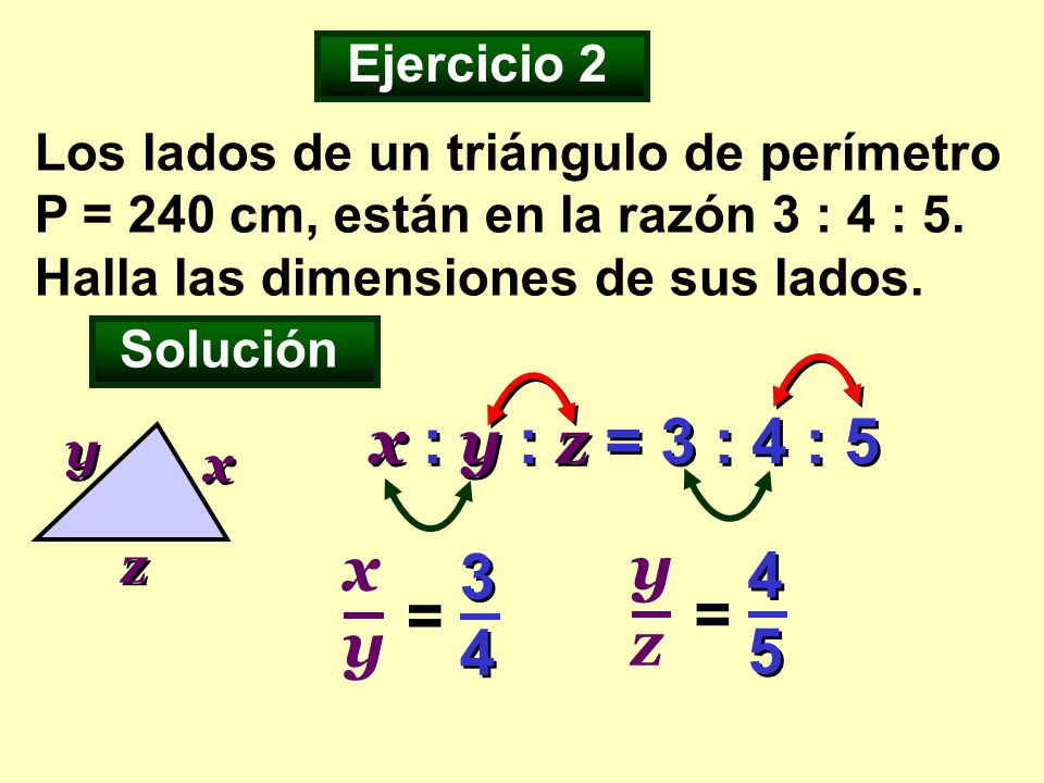 x : y : z = 3 : 4 : 5 xy yz = = Ejercicio 2
