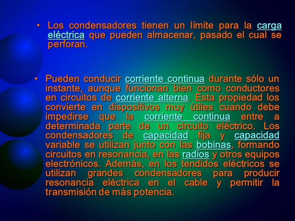 Los condensadores tienen un límite para la carga eléctrica que pueden almacenar, pasado el cual se perforan.