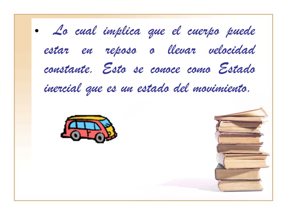 Lo cual implica que el cuerpo puede estar en reposo o llevar velocidad constante.