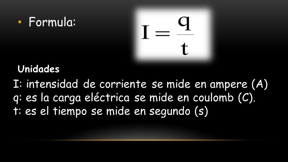 Formula: I: intensidad de corriente se mide en ampere (A)