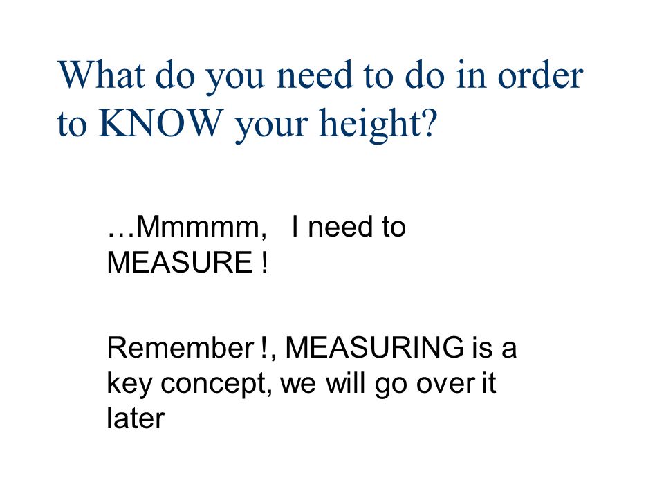 What do you need to do in order to KNOW your height