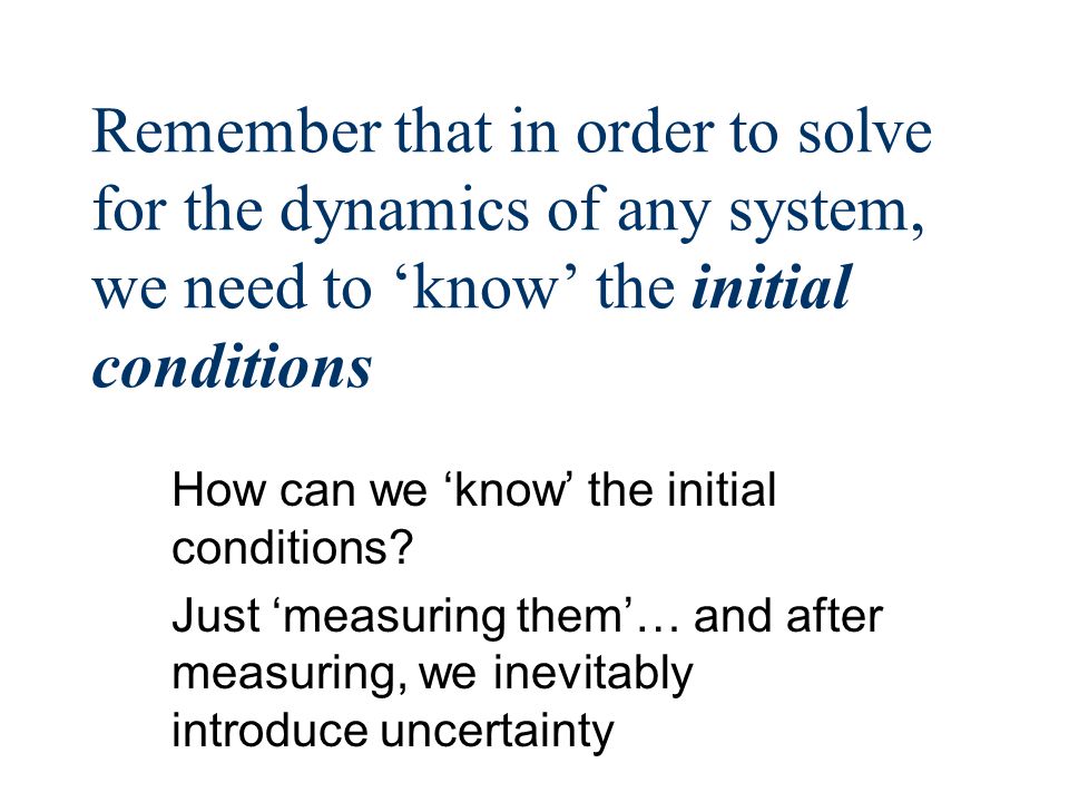 Remember that in order to solve for the dynamics of any system, we need to ‘know’ the initial conditions