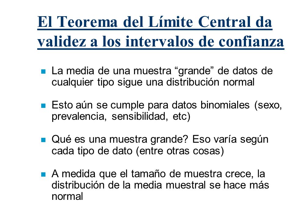 El Teorema del Límite Central da validez a los intervalos de confianza