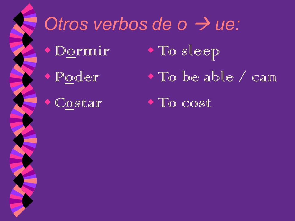 Otros verbos de o  ue: Dormir Poder Costar To sleep To be able / can To cost