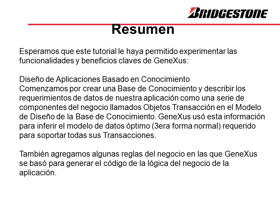 Resumen Esperamos que este tutorial le haya permitido experimentar las funcionalidades y beneficios claves de GeneXus: