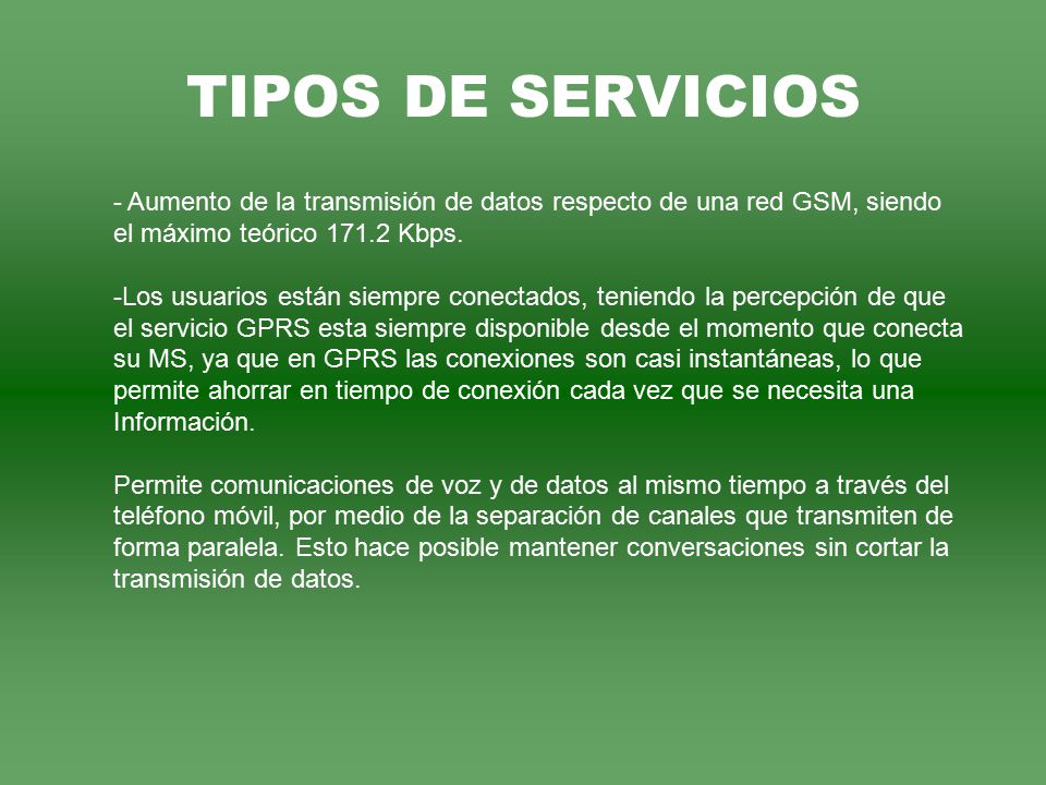 TIPOS DE SERVICIOS - Aumento de la transmisión de datos respecto de una red GSM, siendo. el máximo teórico Kbps.