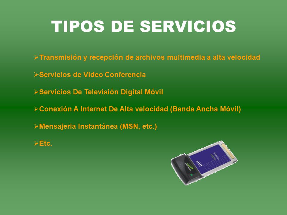 TIPOS DE SERVICIOS Transmisión y recepción de archivos multimedia a alta velocidad. Servicios de Video Conferencia.