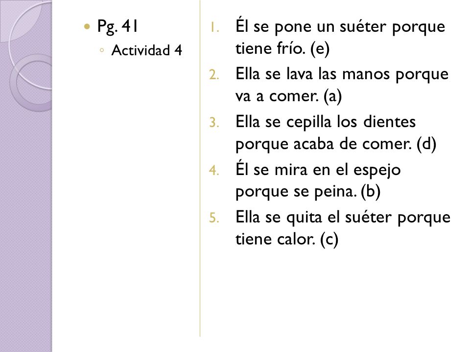Él se pone un suéter porque tiene frío. (e)
