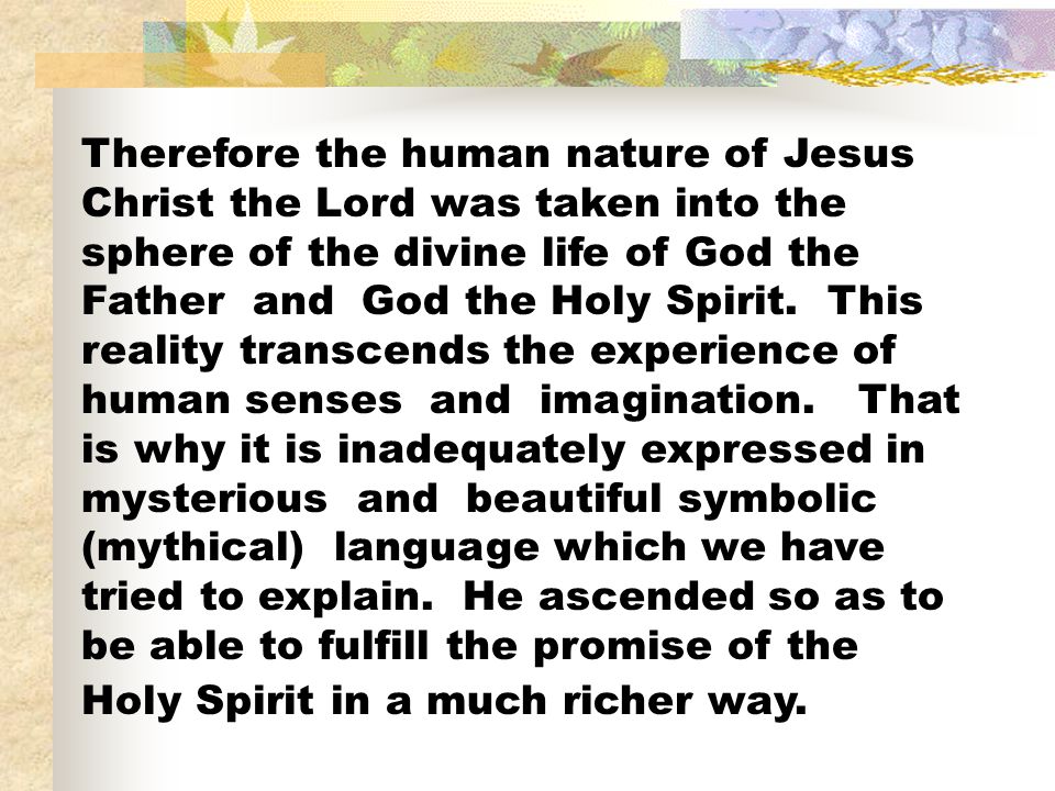 Therefore the human nature of Jesus Christ the Lord was taken into the sphere of the divine life of God the Father and God the Holy Spirit.