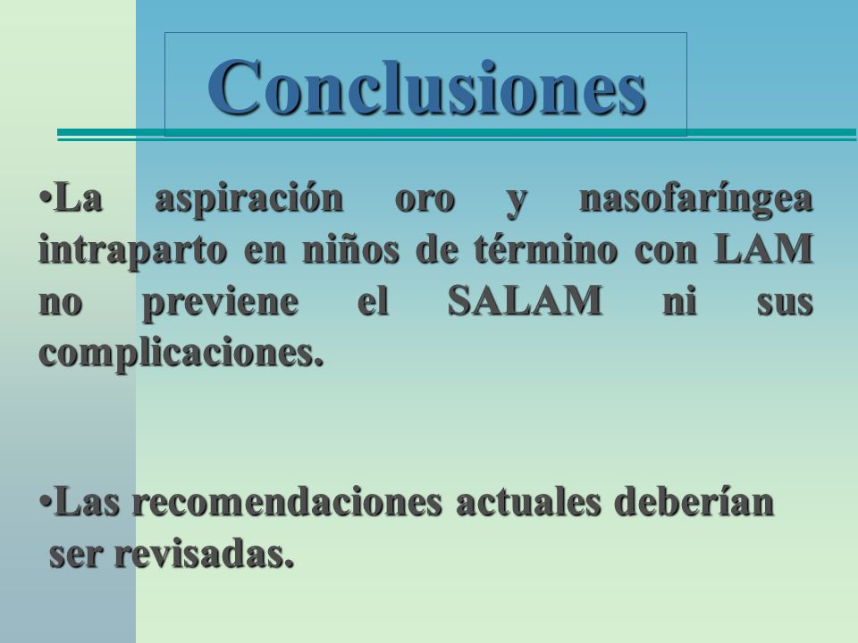 Conclusiones La aspiración oro y nasofaríngea intraparto en niños de término con LAM no previene el SALAM ni sus complicaciones.