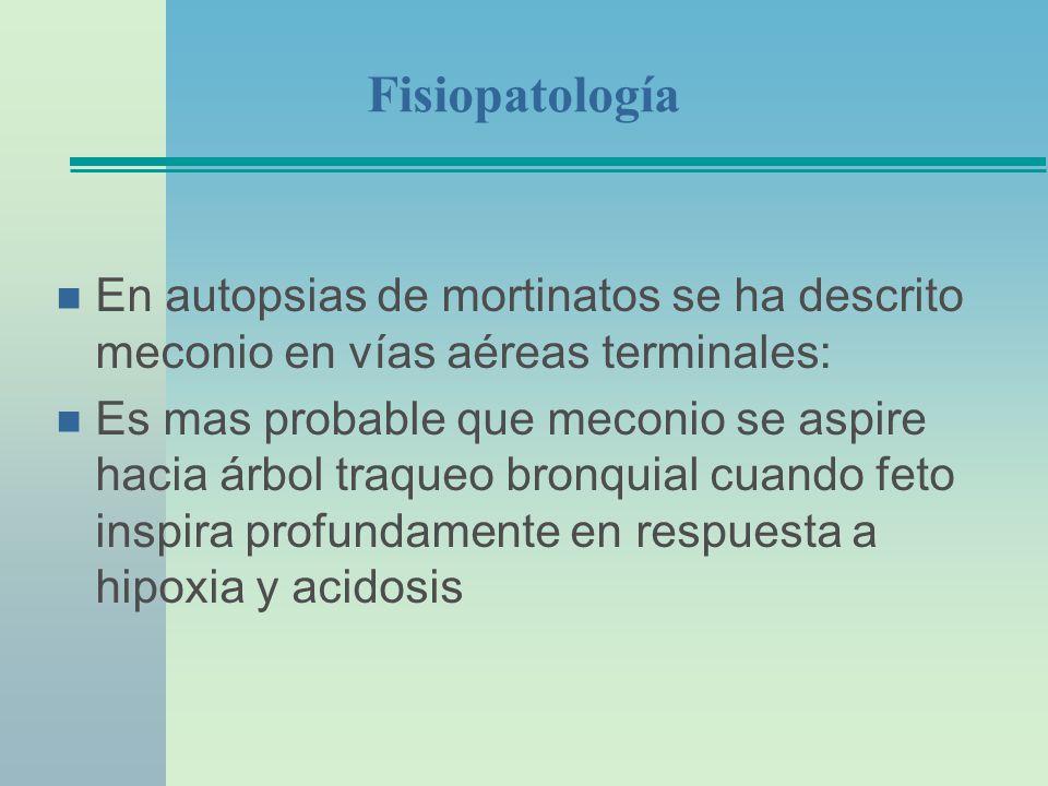 Fisiopatología En autopsias de mortinatos se ha descrito meconio en vías aéreas terminales: