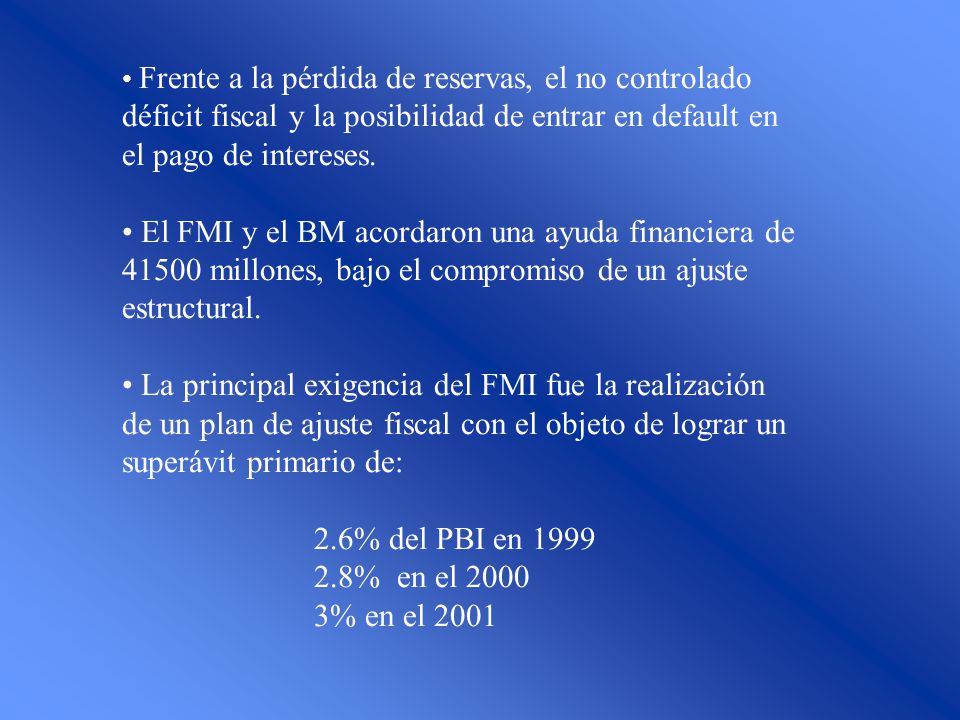 Frente a la pérdida de reservas, el no controlado déficit fiscal y la posibilidad de entrar en default en el pago de intereses.