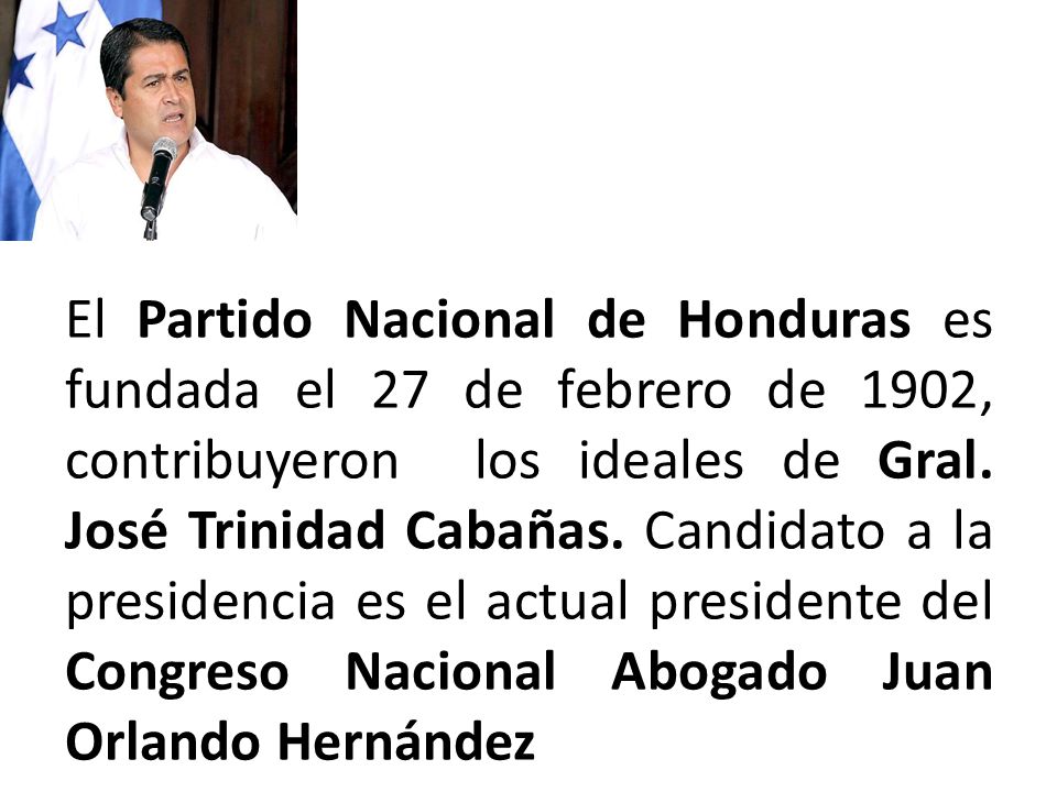 El Partido Nacional de Honduras es fundada el 27 de febrero de 1902, contribuyeron los ideales de Gral.