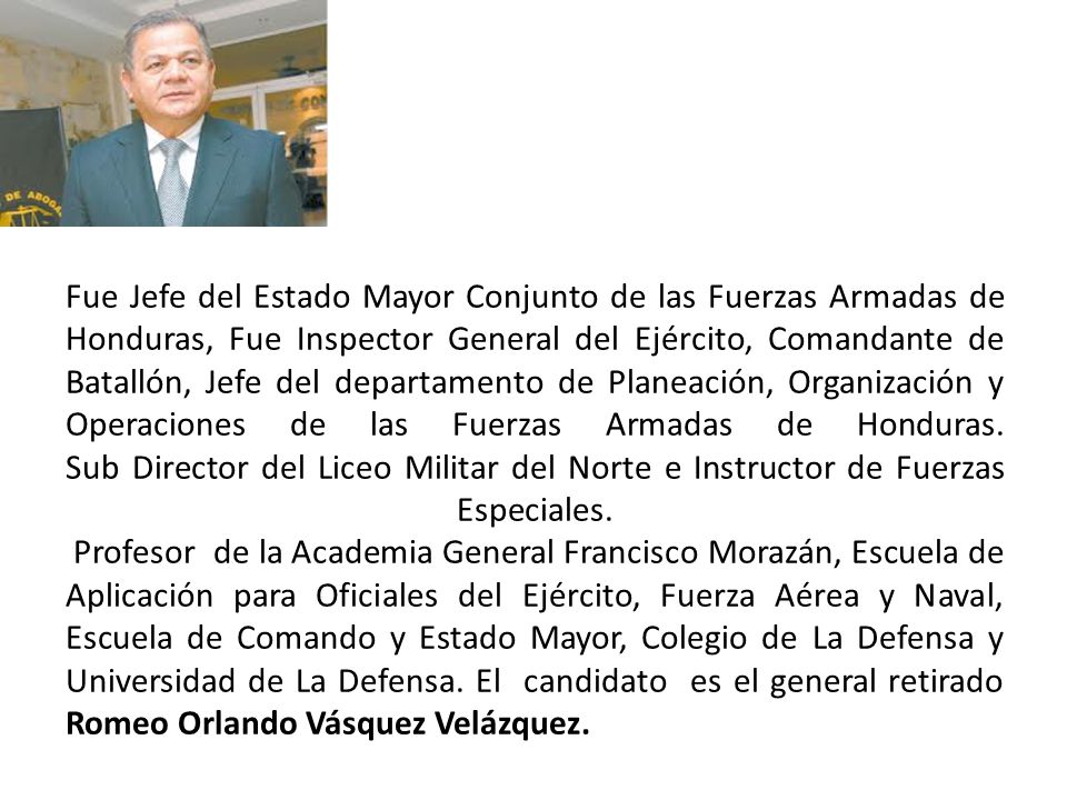 Fue Jefe del Estado Mayor Conjunto de las Fuerzas Armadas de Honduras, Fue Inspector General del Ejército, Comandante de Batallón, Jefe del departamento de Planeación, Organización y Operaciones de las Fuerzas Armadas de Honduras.