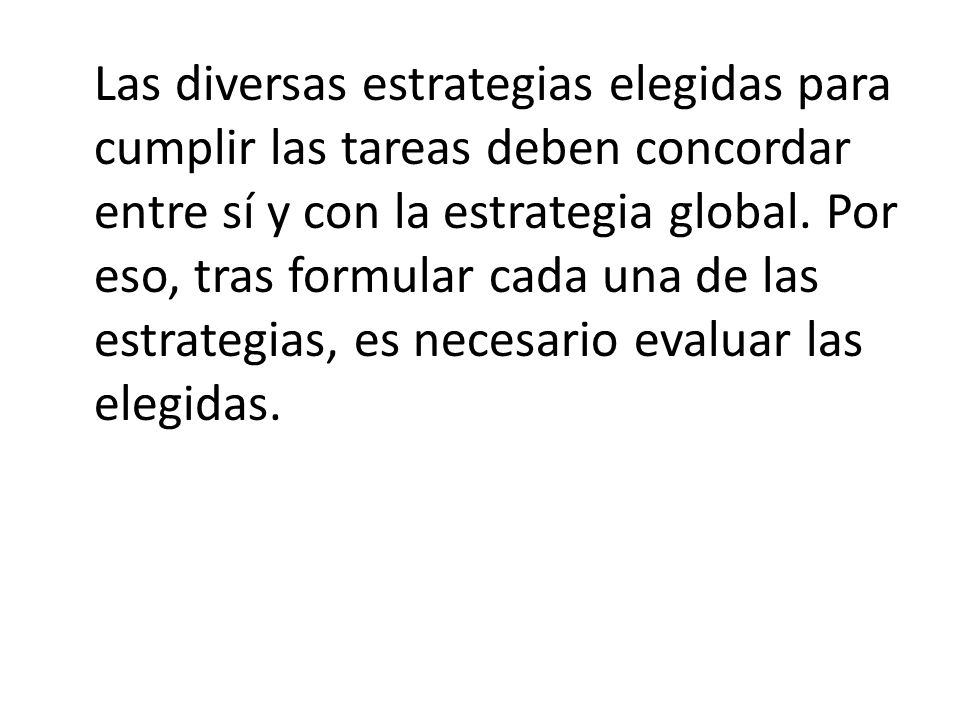 Las diversas estrategias elegidas para cumplir las tareas deben concordar entre sí y con la estrategia global.