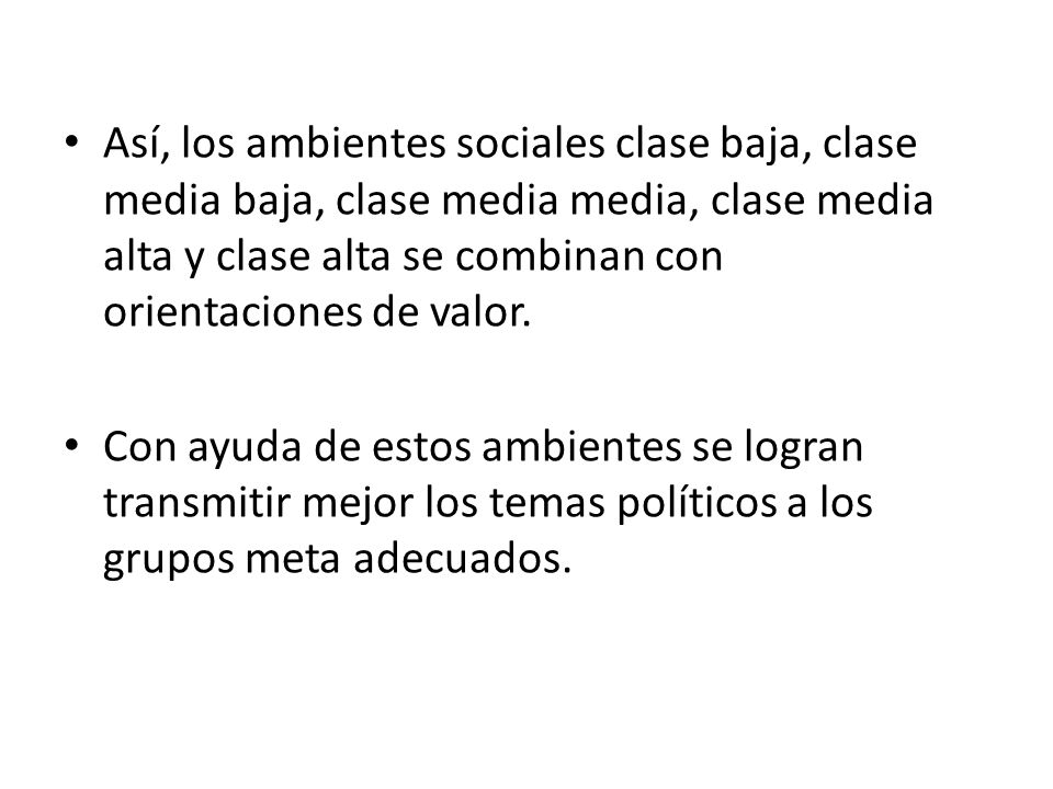 Así, los ambientes sociales clase baja, clase media baja, clase media media, clase media alta y clase alta se combinan con orientaciones de valor.