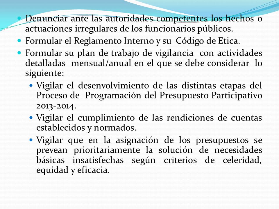 Denunciar ante las autoridades competentes los hechos o actuaciones irregulares de los funcionarios públicos.