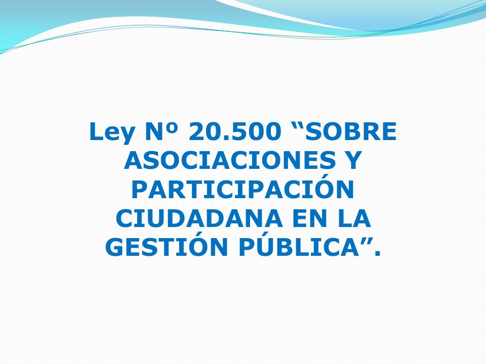 Ley Nº SOBRE ASOCIACIONES Y PARTICIPACIÓN CIUDADANA EN LA GESTIÓN PÚBLICA .