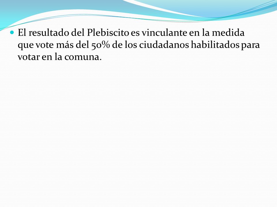 El resultado del Plebiscito es vinculante en la medida que vote más del 50% de los ciudadanos habilitados para votar en la comuna.