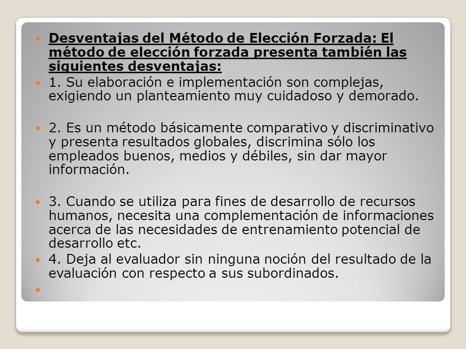 Desventajas del Método de Elección Forzada: El método de elección forzada presenta también las siguientes desventajas:
