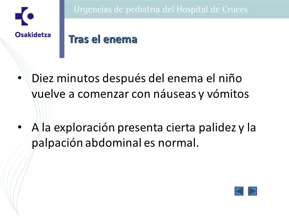 Tras el enema Diez minutos después del enema el niño vuelve a comenzar con náuseas y vómitos.