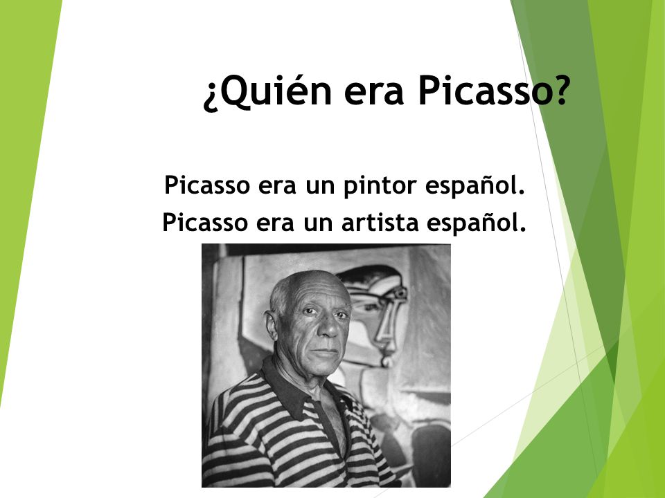 Picasso era un pintor español. Picasso era un artista español.