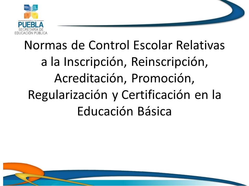 Normas de Control Escolar Relativas a la Inscripción, Reinscripción, Acreditación, Promoción, Regularización y Certificación en la Educación Básica