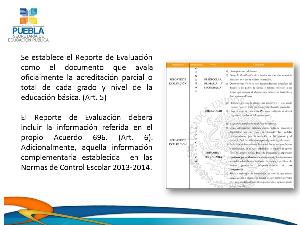 Se establece el Reporte de Evaluación como el documento que avala oficialmente la acreditación parcial o total de cada grado y nivel de la educación básica. (Art. 5)