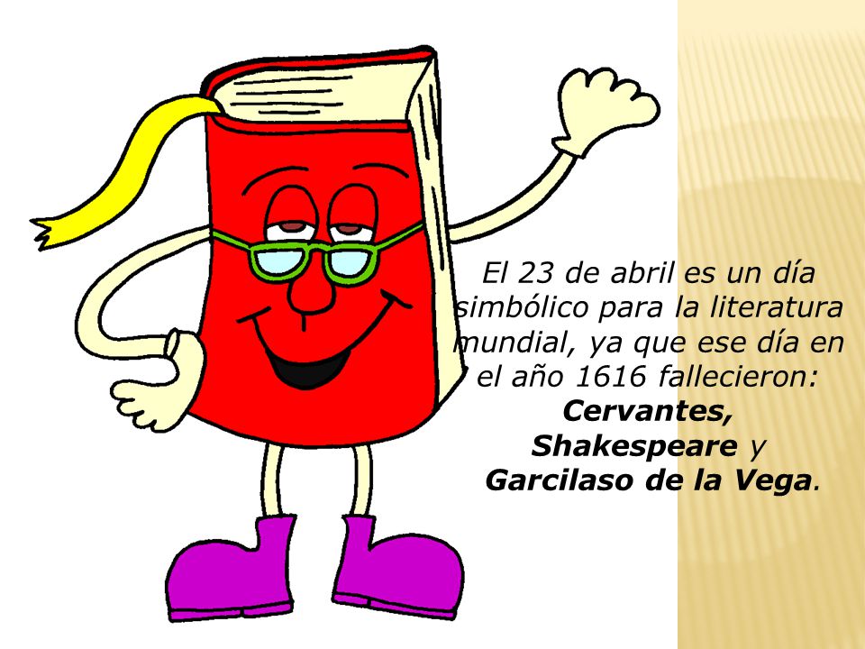 El 23 de abril es un día simbólico para la literatura mundial, ya que ese día en el año 1616 fallecieron: Cervantes,