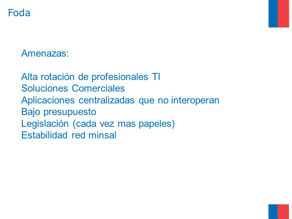 Foda Amenazas: Alta rotación de profesionales TI. Soluciones Comerciales. Aplicaciones centralizadas que no interoperan.