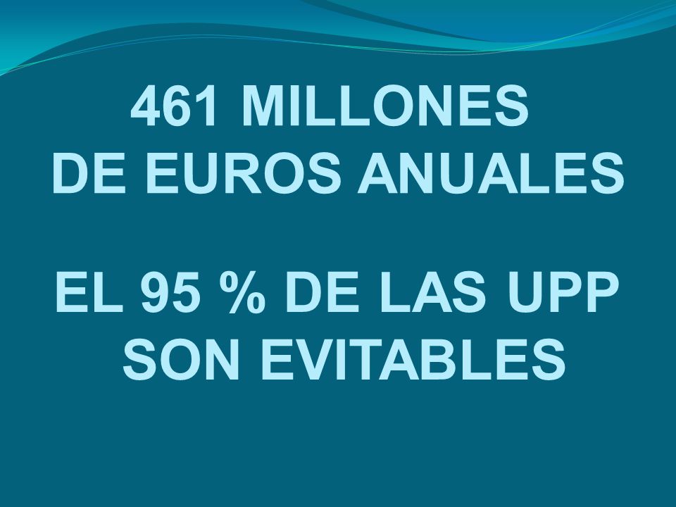 461 MILLONES DE EUROS ANUALES EL 95 % DE LAS UPP SON EVITABLES