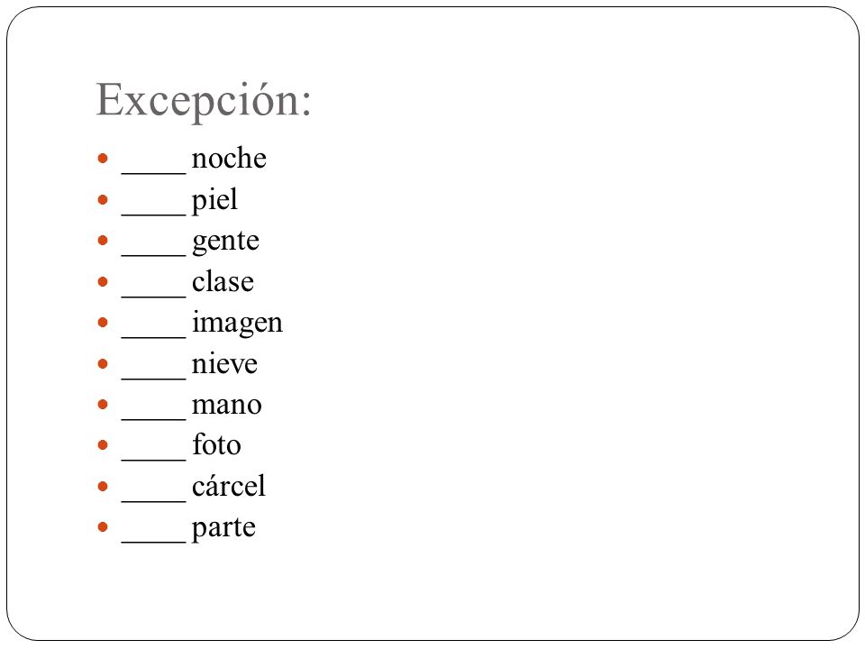 Excepción: ____ noche ____ piel ____ gente ____ clase ____ imagen
